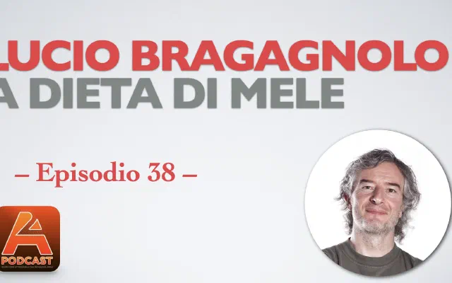 38. Lucio Bragagnolo: a dieta di mele