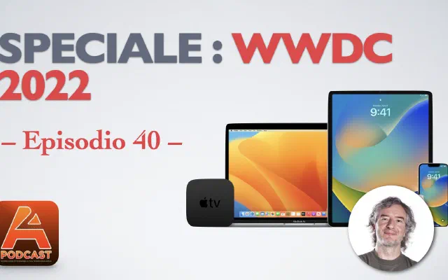 40. Speciale WWDC 2022 con Lucio Bragagnolo