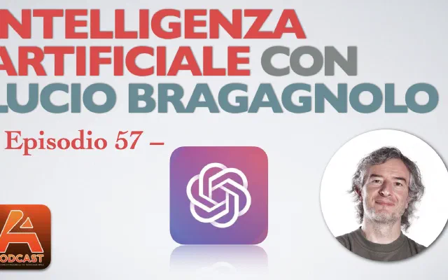 57. Intelligenza Artificiale con Lucio Bragagnolo
