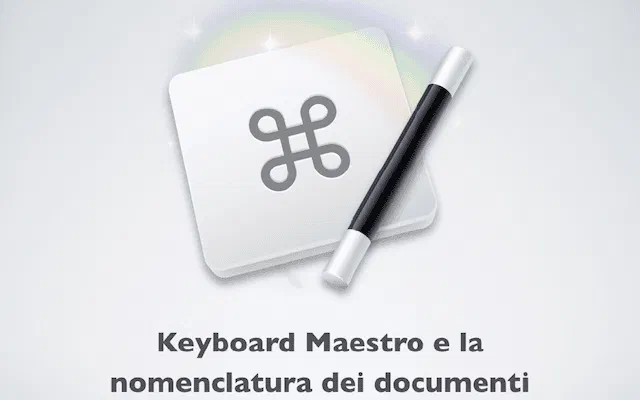 Keyboard Maestro e la nomenclatura dei documenti