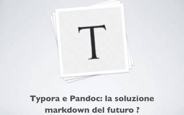 Typora e PanDoc: la soluzione markdown del futuro?