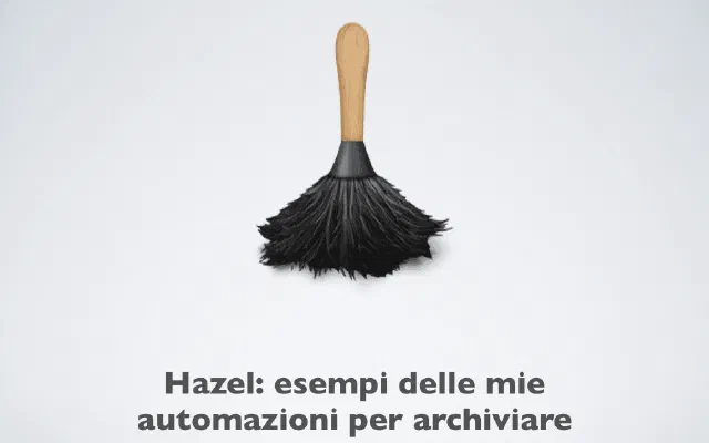 Hazel: esempi delle mie automazioni per archiviare