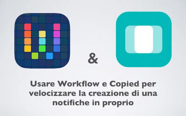 Usare Workflow e Copied per velocizzare la creazione di una notifiche in proprio