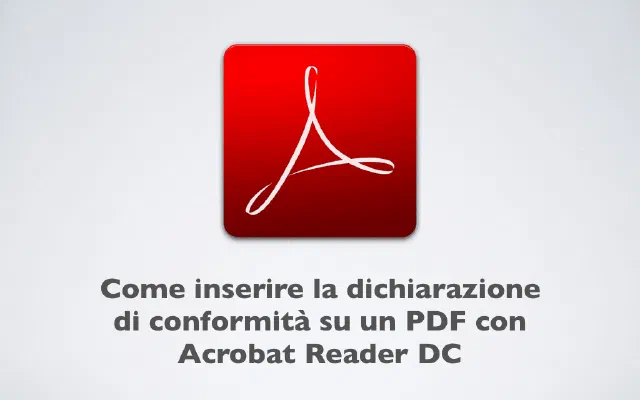 Come inserire la dichiarazione di conformità su un PDF con Acrobat Reader DC