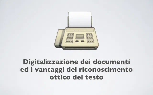 Digitalizzazione dei documenti ed i vantaggi del riconoscimento ottico del testo