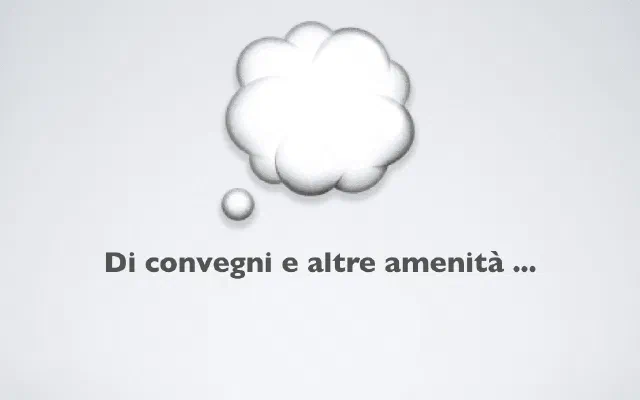 Di convegni e altre amenità ...