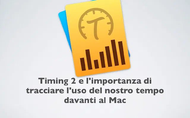 Timing 2 e l'importanza di tracciare l'uso del nostro tempo davanti al Mac