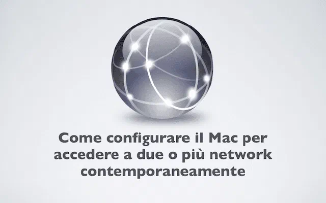 Come configurare il Mac per accedere a due o più network contemporaneamente