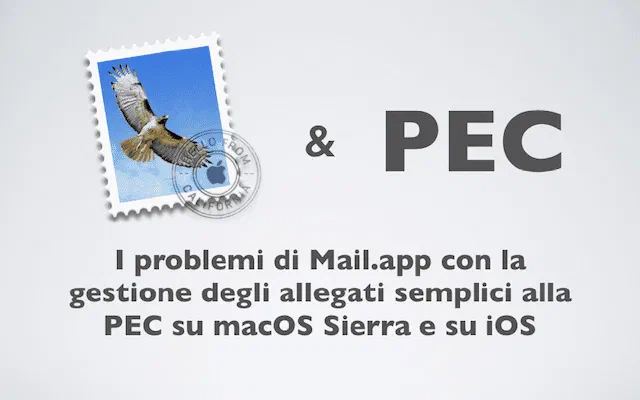 I problemi di Mail.app con la gestione degli allegati semplici alla PEC su macOS Sierra e su iOS