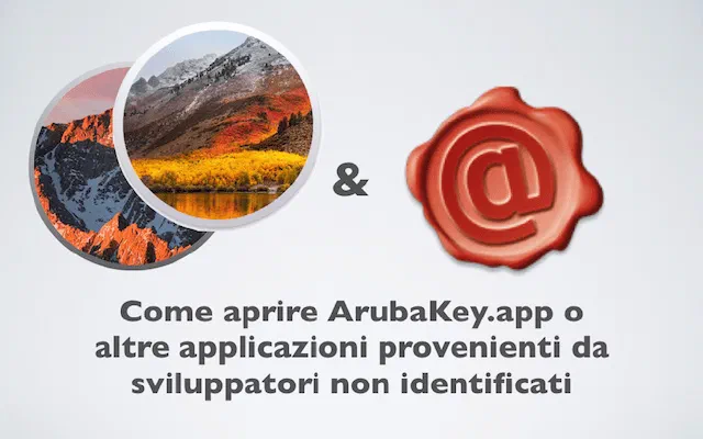 Come aprire l’applicazione ArubaKey o altre applicazioni provenienti da sviluppatori non identificati
