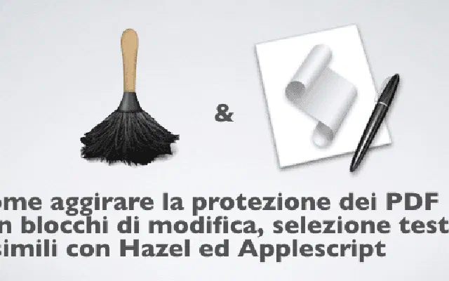 Come aggirare la protezione dei PDF con blocchi di modifica, selezione testo e simili con Hazel ed Applescript
