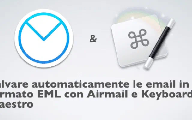 Salvare automaticamente le email in formato EML con Airmail e Keyboard Maestro