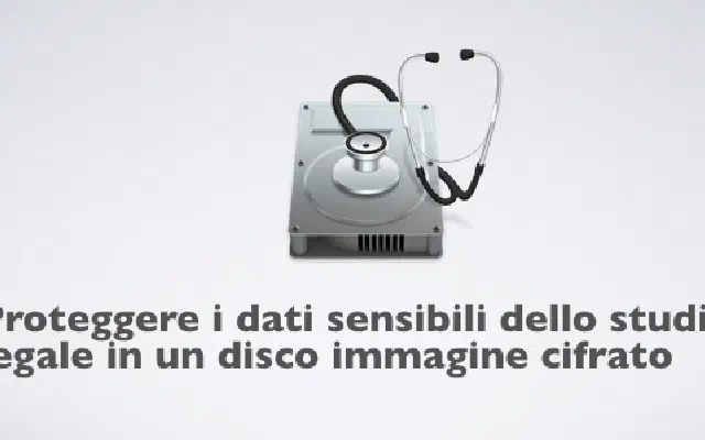 Proteggere i dati sensibili dello studio legale in un disco immagine cifrato