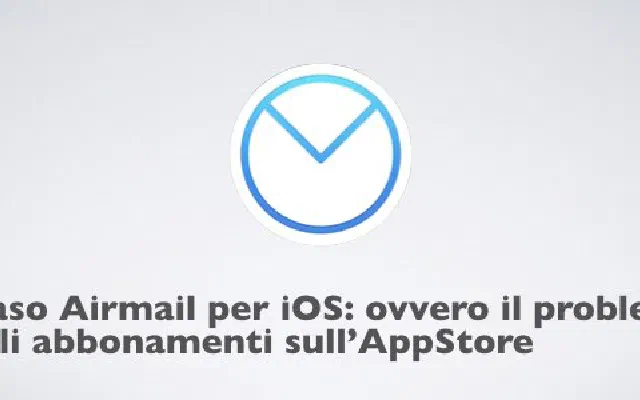 Il caso Airmail per iOS: ovvero il problema degli abbonamenti sull’AppStore