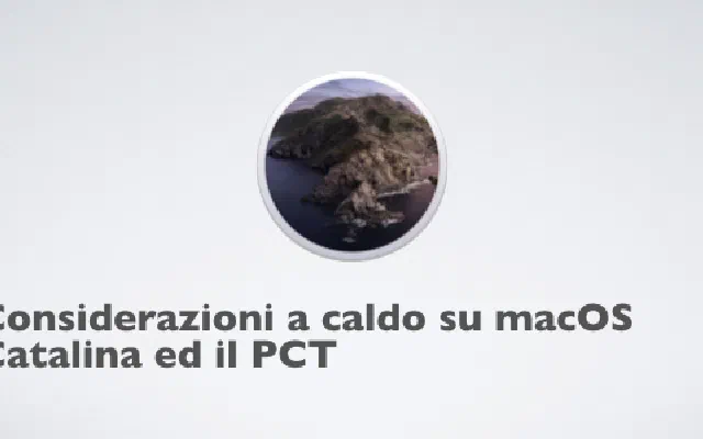 Considerazioni a caldo su macOS Catalina ed il PCT