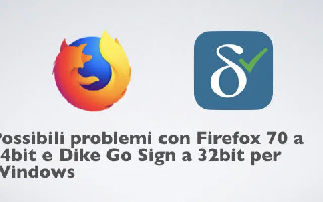 Possibili problemi con Firefox 70 a 64bit e Dike Go Sign a 32bit per Windows