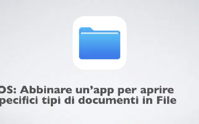 iOS: Abbinare un’app per aprire specifici tipi di documenti in File