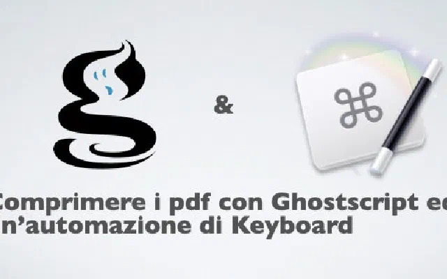 Comprimere i PDF con Ghostscript ed un’automazione di Keyboard Maestro