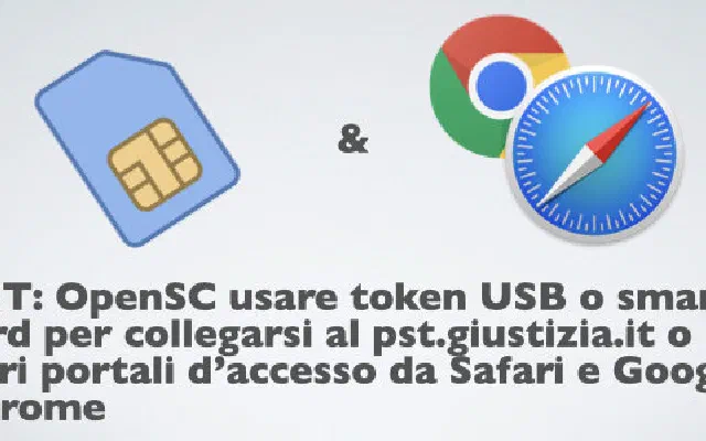 PCT: OpenSC usare token USB o smart-card per collegarsi al pst.giustizia.it o altri portali d’accesso da Safari e Google Chrome