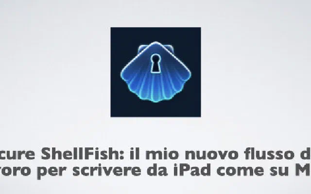 Secure ShellFish: il mio nuovo flusso di lavoro per scrivere da iPad come su Mac
