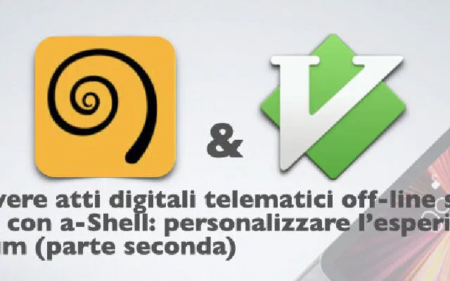 Scrivere atti digitali telematici off-line su iPad con a-Shell: personalizzare l’esperienza in Vim (parte seconda)