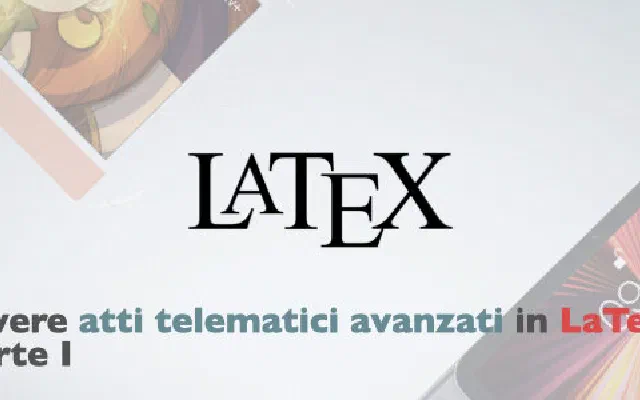Scrivere atti telematici avanzati in LaTeX (parte I): Perché e come?