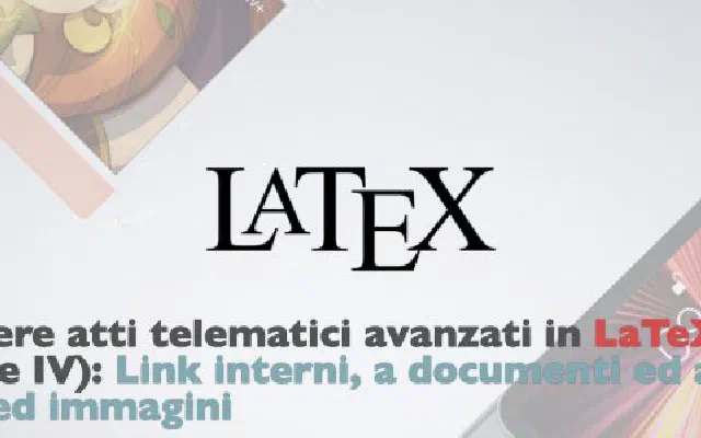Scrivere atti telematici avanzati in LaTeX (parte IV): Link interni, a documenti ed al web ed immagini