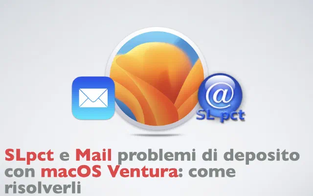 SLpct e Mail problemi di deposito con macOS Ventura: come risolverli