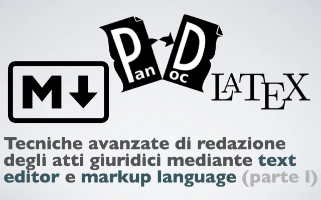 Tecniche avanzate di redazione degli atti giuridici mediante text editor e markup language (parte I)