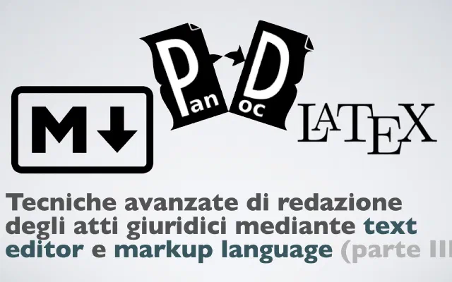 Tecniche avanzate di redazione degli atti giuridici mediante text editor e markup language (parte III)