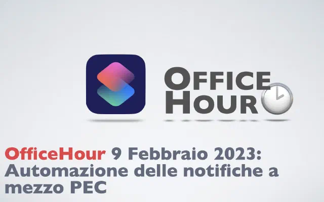 Notifiche a mezzo PEC automatizzate con Comandi Rapidi - OfficeHour 23 Marzo 2023