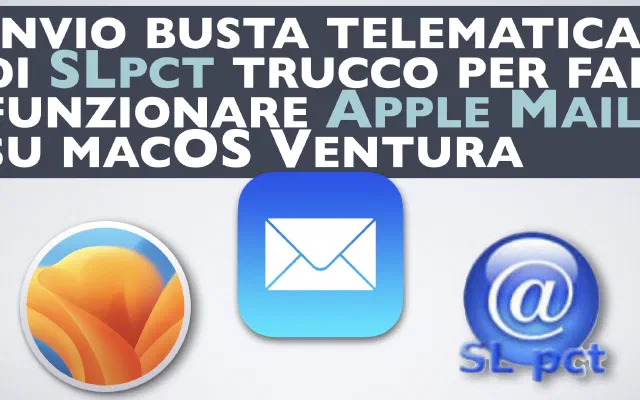 Trucco per risolvere il problema di invio su macOS Ventura della busta telematica con Apple Mail ed SLpct