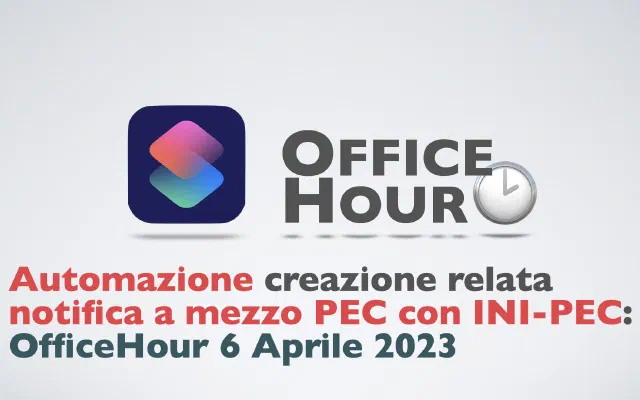 Creare la relata notifica in automatico da INI-PEC in Pages : OfficeHour 6 Aprile 2023