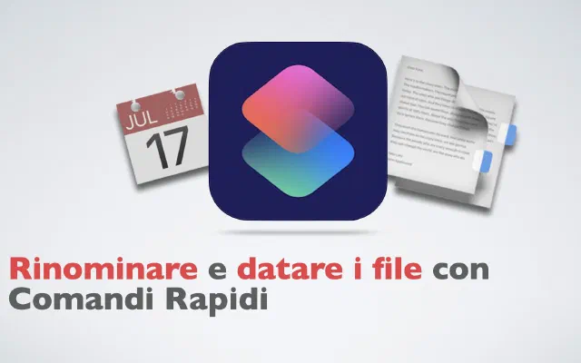 Rinominare e datare i file con Comandi Rapidi -video articolo