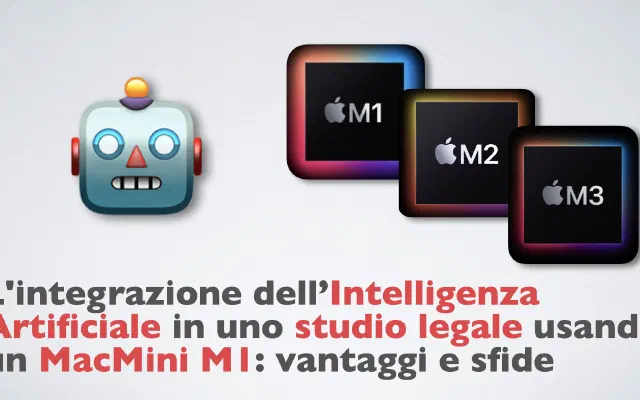 L'integrazione dell’Intelligenza Artificiale in uno studio legale usando un MacMini M1: vantaggi e sfide