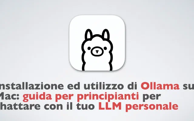 Installazione ed utilizzo di Ollama su Mac: guida per principianti per chattare con il tuo LLM personale