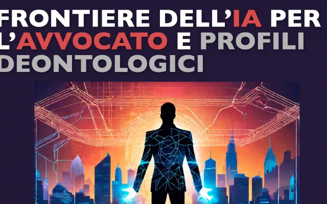 Webinar gratuito: Frontiere dell’Intelligenza Artificiale per l’avvocato e suoi profili deontologici