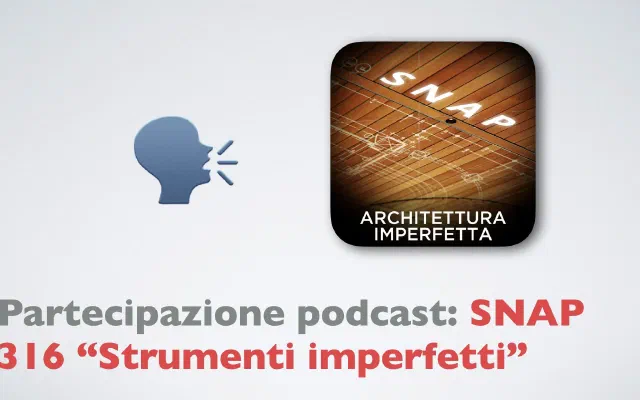 Partecipazione podcast: SNAP 316 “Strumenti imperfetti”