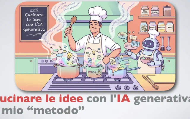 Cucinare le idee con l'IA generativa: il mio “metodo”