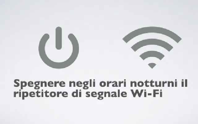 1. Spegnere negli orari notturni il ripetitore di segnale Wi-Fi