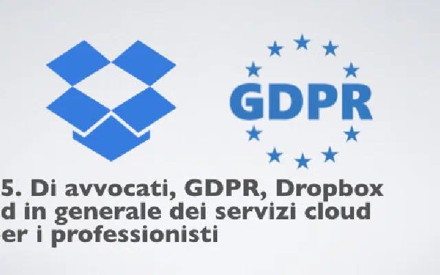 15. Di avvocati, GDPR, Dropbox ed in generale dei servizi cloud per i professionisti