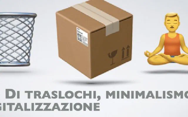 33. Di traslochi, minimalismo e digitalizzazione
