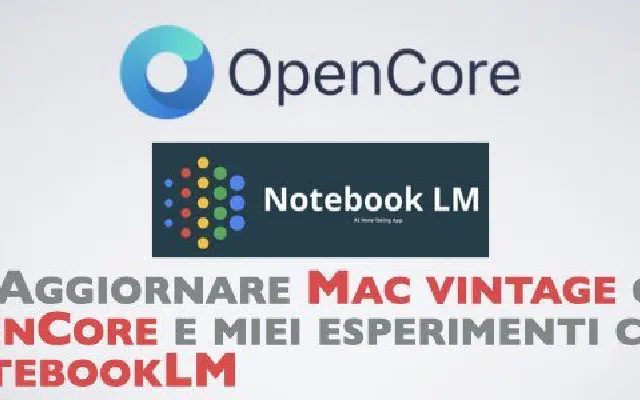 44. Aggiornare Mac vintage con OpenCore e miei esperimenti con NotebookLM